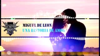 Miguel De Leon - Una Historia De Amor | link de descarga