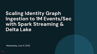 Scaling Identity Graph Ingestion to 1M Events/Sec with Spark Streaming & Delta Lake