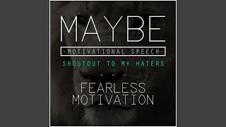 Maybe: Motivational Speech (Shoutout to My Haters)