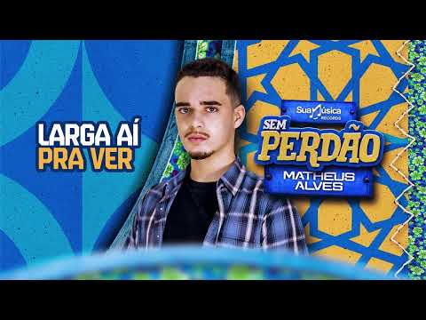 Matheus Alves - Larga Aí Pra Ver