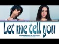 Yeonjun (연준) feat Daniela of KATSEYE 'Let me tell you' (Color Coded Lyrics)