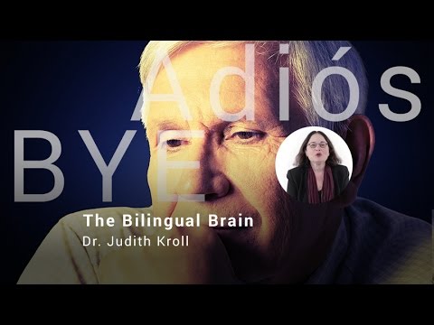 The Bilingual Brain, Dr. Judith Kroll