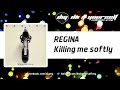 REGINA - Killing me softly [Official] 