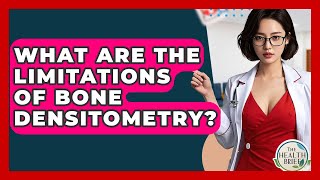 What Are The Limitations Of Bone Densitometry? - The Health Brief