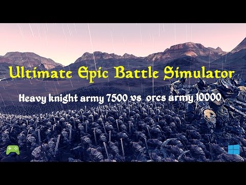 ultimate epic battle simulator Heavy knight army 7500 vs orcs army 10000 gameplay PC [HD]