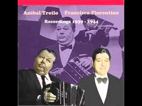 Anibal Troilo - Francisco Fiorentino - Fueye
