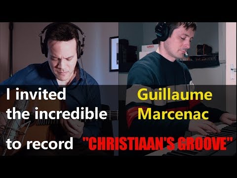 I Invited the Incredible Guillaume Marcenac to record a brand new tune: "Christaan's Groove" Video