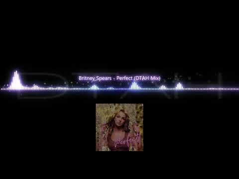 Britney Spears - Perfect (DTAH Mix)