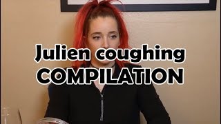 Julien coughing compilation