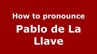 How to pronounce Pablo De La Llave