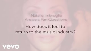 Natalie Imbruglia - How Does It Feel to Return to the Music Industry?