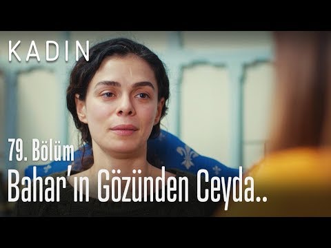 Bahar'ın gözünden Ceyda.. - Kadın 79. Bölüm