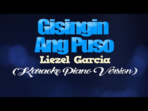 GISINGIN ANG PUSO - Liezel Garcia (KARAOKE PIANO VERSION)