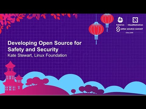 Developing Open Source for Safety and Security - Kate Stewart, Linux Foundation