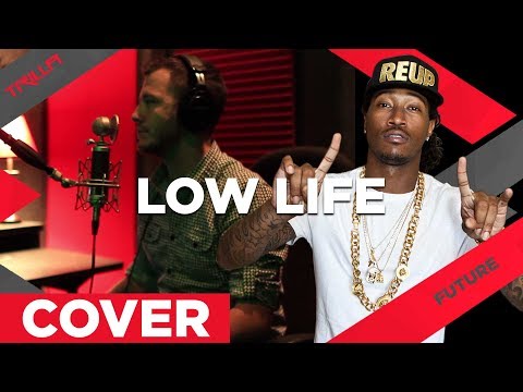 Future - Low Life ft The Weeknd | Trilla X Cover