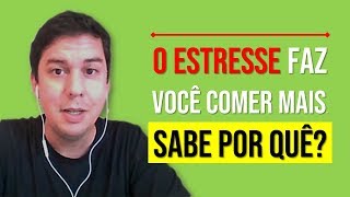 O Estresse Faz Você Comer Mais. Sabe Por quê?