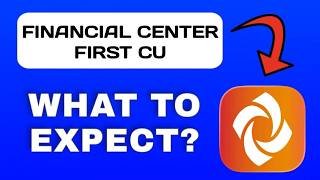 Financial Center First CU App Overview - What to Expect?