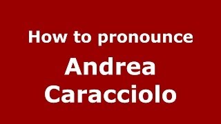How to pronounce Andrea Caracciolo