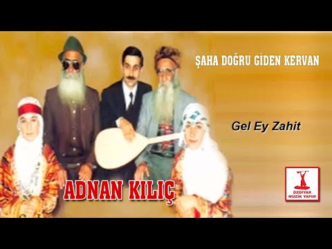 Adnan Kılıç - Gel Ey Zahit