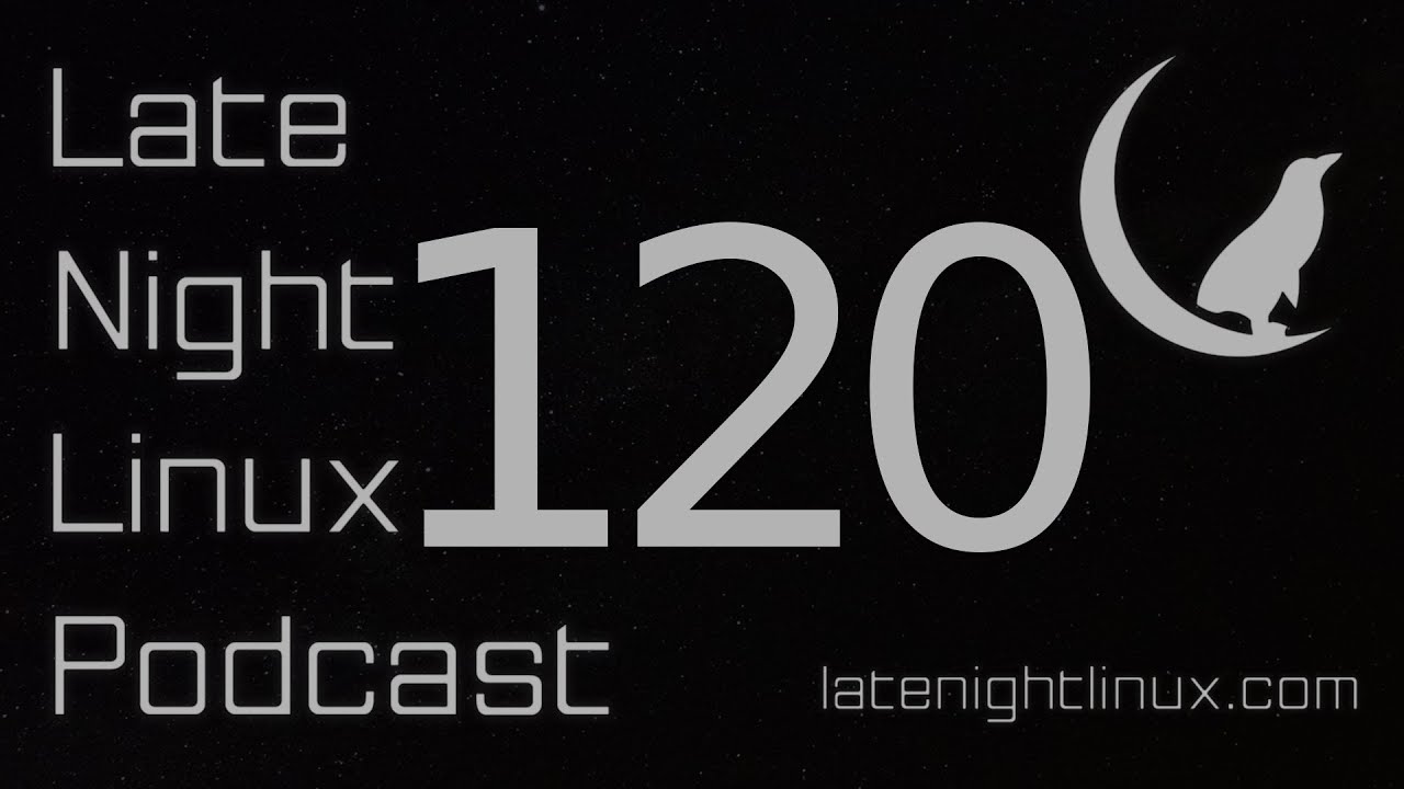 Late Night Linux – Episode 120