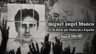 Miguel Ángel Blanco: As 48 Horas que Mudaram a Espanha | Trailer | Dublado (Brasil) (FHD)