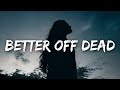 Jxdn Better Off Dead Lyrics
