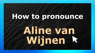 How to pronounce Aline Van Wijnen