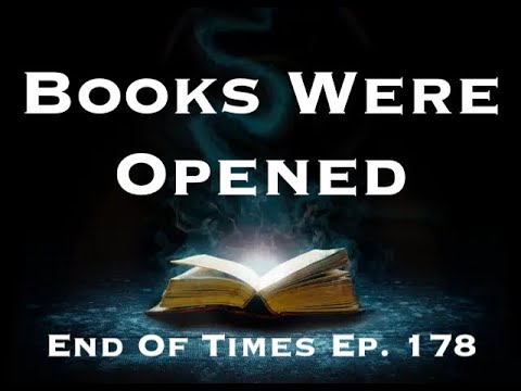 Books Were Opened : End Of Times Ep. 178