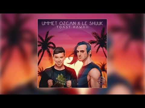 Ummet Ozcan x le Shuuk - Toast Hawaii (Original First Version) HQ FREE DOWNLOAD
