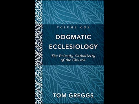Tom Greggs | Dogmatic Ecclesiology: The Priestly Catholicity of the Church