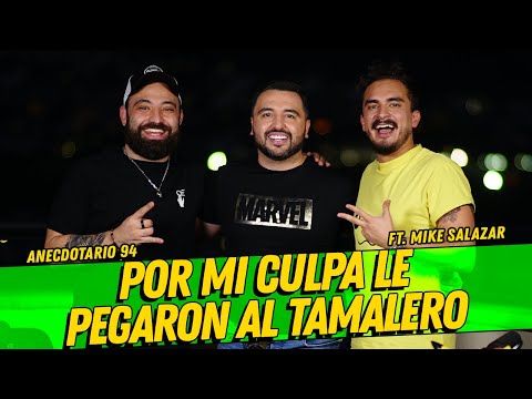 Anecdotario 94- Por mi culpa le pegaron al tamalero Ft. Mike Salazar