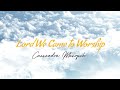 Lord we came to Worship - Lyric Video - Cassandra Masopeh