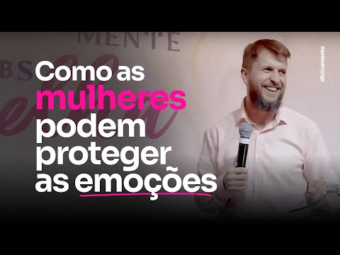 COMO AS MULHERES PODEM PROTEGER SUAS EMOÇÕES? - Dr. Jonatas Leonio