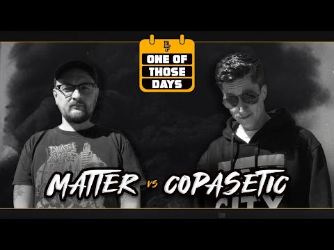 Matter vs Copasetic