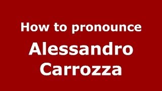 How to pronounce Alessandro Carrozza