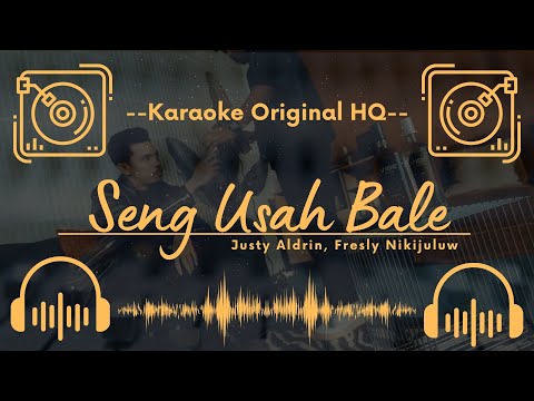 🟢 Karaoke Original HQ - Seng Usah Bale - Justy Aldrin, Fresly Nikijuluw