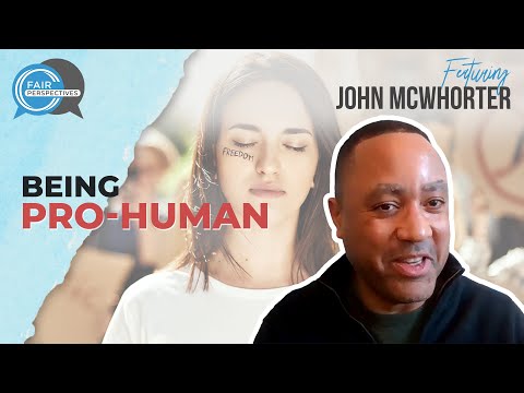 Being Pro-Human with John McWhorter - Mini Clip from FAIR Perspectives Ep. 5