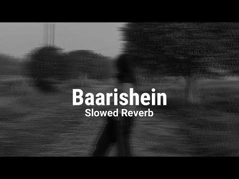 BAARISHEIN - Atif Aslam | Arko (slowed reverb)