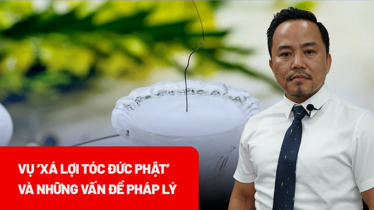 Bình luận pháp lý vụ “xá lợi tóc Đức Phật” tại chùa Ba Vàng