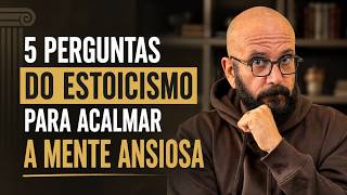 5 PERGUNTAS ESTOICAS PARA ACALMAR A SUA MENTE ANSIOSA | Marcos Lacerda, psicólogo