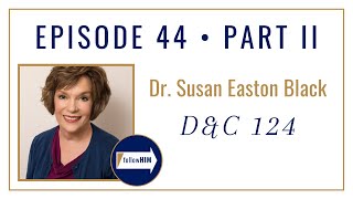 Follow Him Podcast: Doctrine & Covenants 124 : Dr. Susan Easton Black : Episode 44 Part 2