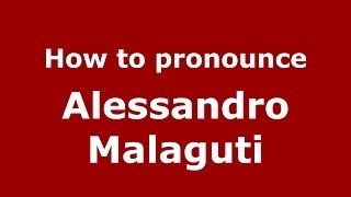 How to pronounce Alessandro Malaguti