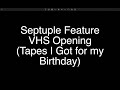 Septuple Feature VHS Opening Tapes I Got For My Birthday
