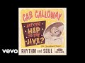 Cab Calloway - Are You Hep to the Jive? (Yas, Yas) (Official Audio)