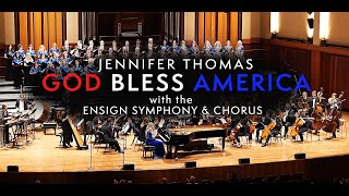 GOD BLESS AMERICA (Irving Berlin) - Jennifer Thomas w/ the Ensign Symphony &amp; Chorus