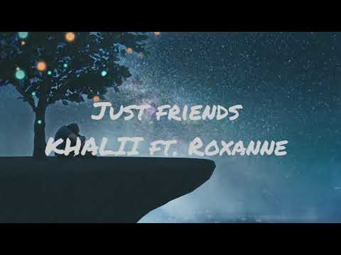 Just friends - Khalii ft. Roxanne