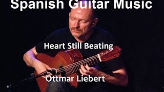 Spanish Guitar Music + Ottmar Liebert + Heart Still Beating
