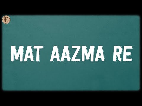 Mat Aazma Re (Lyrics) - Pritam, KK