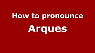 How to pronounce Arques