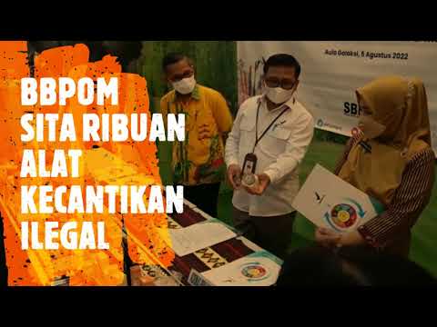 BBPOM AMANKAN RIBUAN PRODUK KECANTIKAN ILEGAL